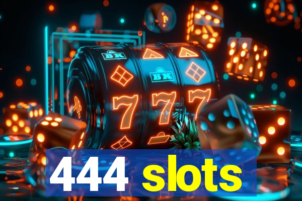 444 slots